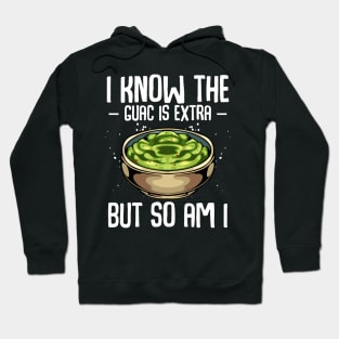 Guacamole - I Know The Guac Is Extra But So Am I Hoodie